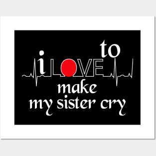 I love to make my sister cry Posters and Art